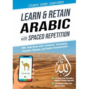 ADROS VERSE EDUCATION S.R.L. Learn & Retain Arabic with Spaced Repetition: 500+ Anki Notes with Grammar, Vocabulary, Common Phrases, and Audio Pronunciation ADROS VERSE EDUCATION S.R.L. Learn & Retain Arabic with Spaced Repetition: 500+ Anki Notes with Grammar, Vocabulary, Common Phrases, and Audio Pronunciation