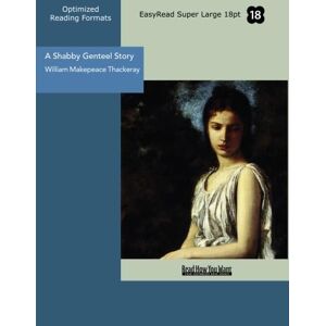Thackeray, William Makepeace A Shabby Genteel Story (EasyRead Super Large 18pt Edition) Thackeray, William Makepeace A Shabby Genteel Story (EasyRead Super Large 18pt Edition)