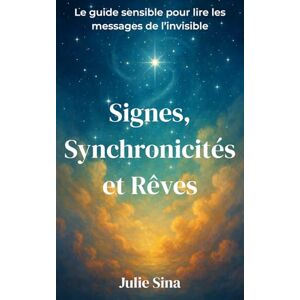 Sina, Julie Signes, Synchronicités et Rêves: Le guide sensible pour lire les messages de l’invisible (intuition, spiritualité, développement personnel, interprétation des rêves) (Les petits guides de l'invisible) Sina, Julie Signes, Synchronicités et Rêves: Le guide sensible pour lire les messages de l’invisible (intuition, spiritualité, développement personnel, interprétation des rêves) (Les petits guides de l'invisible)