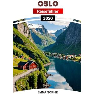 Sophie, Emma OSLO REISEFÜHRER 2026: Erkunden Sie Norwegens Hauptstadt: Top-Attraktionen, versteckte Juwelen, einzigartige Aktivitäten, Insidertipps und lokale Geheimnisse. Sophie, Emma OSLO REISEFÜHRER 2026: Erkunden Sie Norwegens Hauptstadt: Top-Attraktionen, versteckte Juwelen, einzigartige Aktivitäten, Insidertipps und lokale Geheimnisse.