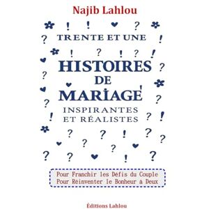 Lahlou, NL Najib Trente et Une Histoires de Mariage Inspirantes et Réalistes Lahlou, NL Najib Trente et Une Histoires de Mariage Inspirantes et Réalistes