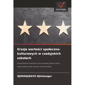Djimtangar, Djimadjibaye Erozja wartości społeczno-kulturowych w czadyjskich szkołach: Poszukiwanie rozwiązań w celu poprawy jakości oferty edukacyjnej Czadu zgodnie ze ... edukacyjnej Czadu zgodnie ze standardami Djimtangar, Djimadjibaye Erozja wartości społeczno-kulturowych w czadyjskich szkołach: Poszukiwanie rozwiązań w celu poprawy jakości oferty edukacyjnej Czadu zgodnie ze ... edukacyjnej Czadu zgodnie ze standardami