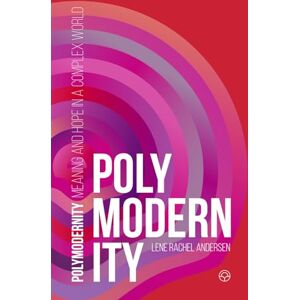 Andersen, Lene Rachel Polymodernity: Meaning and hope in a complex world Andersen, Lene Rachel Polymodernity: Meaning and hope in a complex world