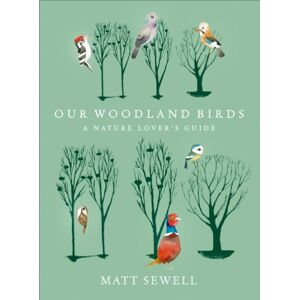 Sewell, Matt Our Woodland Birds Sewell, Matt Our Woodland Birds