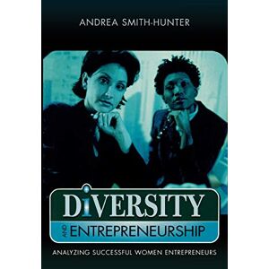 Smith-Hunter, Andrea Diversity and Entrepreneurship; Analyzing Successful Women Entrepreneurs Smith-Hunter, Andrea Diversity and Entrepreneurship; Analyzing Successful Women Entrepreneurs