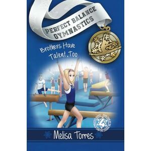 Torres, Melisa Brothers Have Talent, Too (Perfect Balance Gymnastics Series) Torres, Melisa Brothers Have Talent, Too (Perfect Balance Gymnastics Series)