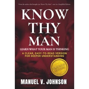 Johnson, Manuel Know Thy Man: Learn What Your Man Is Thinking Simplified Edition Johnson, Manuel Know Thy Man: Learn What Your Man Is Thinking Simplified Edition