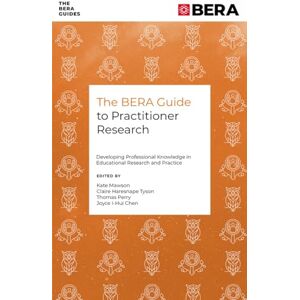 The BERA Guide to Practitioner Research: Developing Professional Knowledge in Educational Research and Practice The BERA Guide to Practitioner Research: Developing Professional Knowledge in Educational Research and Practice