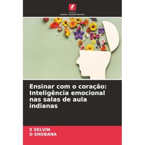 SELVIN, S Ensinar com o coração: Inteligência emocional nas salas de aula indianas SELVIN, S Ensinar com o coração: Inteligência emocional nas salas de aula indianas