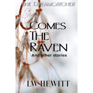 Hewitt, L W Comes the Raven: And Other Stories: 1 (Dreamcatcher) Hewitt, L W Comes the Raven: And Other Stories: 1 (Dreamcatcher)