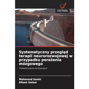 Samir, Mahmoud Systematyczny przegląd terapii neurorozwojowej w przypadku porażenia mózgowego: Praktyka oparta na dowodach Samir, Mahmoud Systematyczny przegląd terapii neurorozwojowej w przypadku porażenia mózgowego: Praktyka oparta na dowodach
