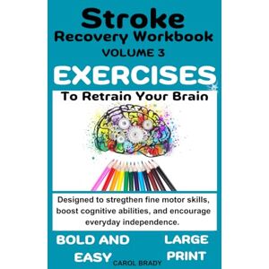 Brady, Carol Stroke Recovery Workbook, Volume 3: Exercises to Retain our Brain Brady, Carol Stroke Recovery Workbook, Volume 3: Exercises to Retain our Brain