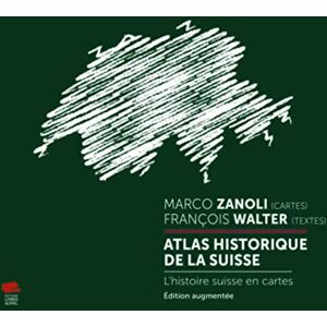 Walter, François Atlas historique de la Suisse: L'histoire suisse en cartes. Édition augmentée Walter, François Atlas historique de la Suisse: L'histoire suisse en cartes. Édition augmentée