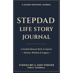 Havenwood, Elinora Stepdad Life Story Journal: A Guided Memory Book to Capture Stories, Wisdom & Legacy Havenwood, Elinora Stepdad Life Story Journal: A Guided Memory Book to Capture Stories, Wisdom & Legacy