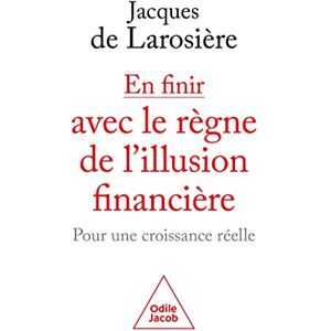 Larosière, Jacques de En finir avec le règne de l'illusion financière: Pour une croisssance réelle Larosière, Jacques de En finir avec le règne de l'illusion financière: Pour une croisssance réelle
