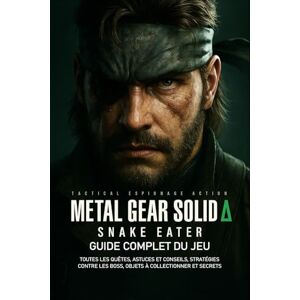 Teames, Falcone Metal Gear Solid Delta Snake Eater: Guide Complet Du Jeu: Toutes les quêtes, astuces et conseils, stratégies contre les boss, objets à collectionner et secrets Teames, Falcone Metal Gear Solid Delta Snake Eater: Guide Complet Du Jeu: Toutes les quêtes, astuces et conseils, stratégies contre les boss, objets à collectionner et secrets