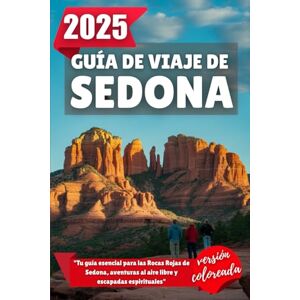 Wilder, Alden GUÍA DE VIAJE DE SEDONA 2025: Tu guía esencial para las Rocas Rojas de Sedona, aventuras al aire libre y escapadas espirituales Wilder, Alden GUÍA DE VIAJE DE SEDONA 2025: Tu guía esencial para las Rocas Rojas de Sedona, aventuras al aire libre y escapadas espirituales