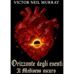 Murray, Victor Neil Orizzonte degli eventi: Il Medioevo oscuro: 10 (Event Horizon) Murray, Victor Neil Orizzonte degli eventi: Il Medioevo oscuro: 10 (Event Horizon)
