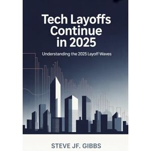 Gibbs, Steve Jf. Tech Layoffs Continue in 2025: Understanding the 2025 Layoff Waves Gibbs, Steve Jf. Tech Layoffs Continue in 2025: Understanding the 2025 Layoff Waves