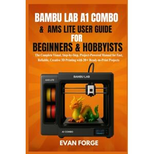 Rio Bambu Lab A1 Combo & AMS Lite User Guide for Beginners & Hobbyists: The Complete Visual, Step-by-Step, Project-Powered Manual for Fast, Reliable, Creative 3D Printing with 20+ Ready-to-Print Projects Rio Bambu Lab A1 Combo & AMS Lite User Guide for Beginners & Hobbyists: The Complete Visual, Step-by-Step, Project-Powered Manual for Fast, Reliable, Creative 3D Printing with 20+ Ready-to-Print Projects