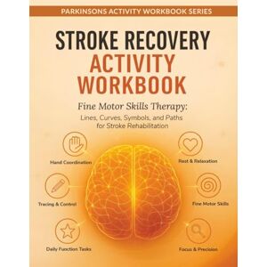 Wasilewski, Wojciech Stroke Recovery Activity Workbook: Fine Motor Skills Therapy: Lines, Curves, Symbols, and Paths for Stroke Rehabilitation (Parkinsons Activity Workbook Series) Wasilewski, Wojciech Stroke Recovery Activity Workbook: Fine Motor Skills Therapy: Lines, Curves, Symbols, and Paths for Stroke Rehabilitation (Parkinsons Activity Workbook Series)