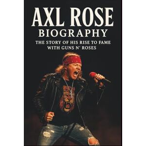 LEMONU, MOSES AXL ROSE BIOGRAPHY: The Story of His Rise to Fame With Guns N’ Roses LEMONU, MOSES AXL ROSE BIOGRAPHY: The Story of His Rise to Fame With Guns N’ Roses