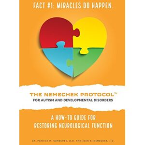 Nemechek D.O., Dr. Patrick M. The Nemechek Protocol for Autism and Developmental Disorders: A How-To Guide to Restoring Neurological Function Nemechek D.O., Dr. Patrick M. The Nemechek Protocol for Autism and Developmental Disorders: A How-To Guide to Restoring Neurological Function