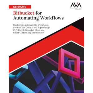 Board, Orange Editorial Ultimate Bitbucket for Automating Workflows: Master Git, Automate Git Workflows, Secure Code Quality, and Supercharge CI/CD with Bitbucket Cloud and Smart Custom App Extensibility (English Edition) Board, Orange Editorial Ultimate Bitbucket for Automating Workflows: Master Git, Automate Git Workflows, Secure Code Quality, and Supercharge CI/CD with Bitbucket Cloud and Smart Custom App Extensibility (English Edition)
