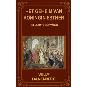 Danenberg, Willy Het geheim van koningin Esther: de laatste ontwaking (Queen Esther's Secret The Final Awakening) Danenberg, Willy Het geheim van koningin Esther: de laatste ontwaking (Queen Esther's Secret The Final Awakening)