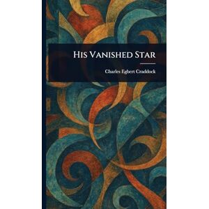 Craddock, Charles Egbert His Vanished Star Craddock, Charles Egbert His Vanished Star