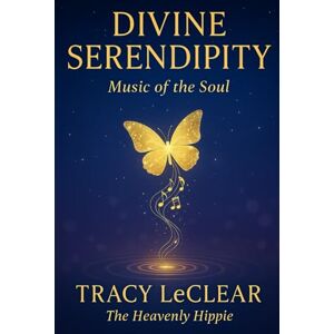 leclear the heavenly hippie, tracy Divine Serendipity: Music of the Soul: A Story of Awakening, Love, and the Music of the Universe (The Heavenly Hippie Series) leclear the heavenly hippie, tracy Divine Serendipity: Music of the Soul: A Story of Awakening, Love, and the Music of the Universe (The Heavenly Hippie Series)