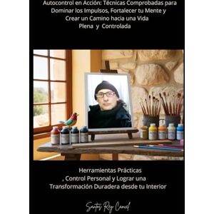 Cancel, Santos Rey Autocontrol en Acción: Técnicas Comprobadas para Dominar los Impulsos, Fortalecer tu Mente y Crear un Camino hacia una Vida Plena y Controlada: ... una Transformación Duradera desde tu Interio Cancel, Santos Rey Autocontrol en Acción: Técnicas Comprobadas para Dominar los Impulsos, Fortalecer tu Mente y Crear un Camino hacia una Vida Plena y Controlada: ... una Transformación Duradera desde tu Interio