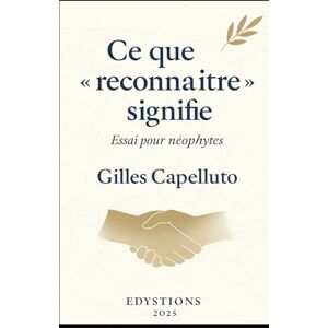 Capelluto, Gilles Ce que « reconnaître » signifie.: Essai pour néophytes Capelluto, Gilles Ce que « reconnaître » signifie.: Essai pour néophytes