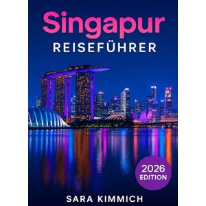 Kimmich, Sara Singapur Reiseführer 2026: Alles, was Sie wissen müssen: Entdecken Sie Sehenswürdigkeiten, Top-Aktivitäten, geführte Touren, Kultur und budgetfreundliche Tipps! Kimmich, Sara Singapur Reiseführer 2026: Alles, was Sie wissen müssen: Entdecken Sie Sehenswürdigkeiten, Top-Aktivitäten, geführte Touren, Kultur und budgetfreundliche Tipps!