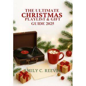 C. Reeves, Emily The Ultimate Christmas Playlist & Gift Guide 2025 C. Reeves, Emily The Ultimate Christmas Playlist & Gift Guide 2025