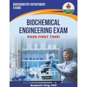 KING PHD, BENJAMIN BIOCHEMICAL ENGINERRING EXAM PREP KING PHD, BENJAMIN BIOCHEMICAL ENGINERRING EXAM PREP