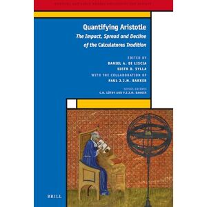 Daniel A. Di Liscia Quantifying Aristotle: The Impact, Spread and Decline of the Calculatores Tradition: 34 (Medieval and Early Modern Philosophy and Science, 34) Daniel A. Di Liscia Quantifying Aristotle: The Impact, Spread and Decline of the Calculatores Tradition: 34 (Medieval and Early Modern Philosophy and Science, 34)