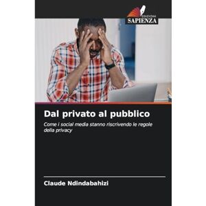 Ndindabahizi, Claude Dal privato al pubblico: Come i social media stanno riscrivendo le regole della privacy Ndindabahizi, Claude Dal privato al pubblico: Come i social media stanno riscrivendo le regole della privacy