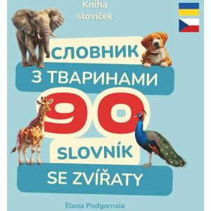 Podgornaia, Elena 90 двомовних карток з тваринами: українсько-чеська книга для вивчення слів: Словник для дітей українською та чеською мовами Bilingual Animal Words Series Podgornaia, Elena 90 двомовних карток з тваринами: українсько-чеська книга для вивчення слів: Словник для дітей українською та чеською мовами Bilingual Animal Words Series