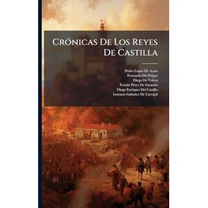 de Ayala, Pedro López Crónicas De Los Reyes De Castilla: Crónica Del Rey Don Alfonso Décimo. Crónica Del Rey Don Sancho El Bravo. Crónica Del Rey Don Fernando Cuarto. ... Del Rey Don Pedro, Por P. Lopez De Ayala de Ayala, Pedro López Crónicas De Los Reyes De Castilla: Crónica Del Rey Don Alfonso Décimo. Crónica Del Rey Don Sancho El Bravo. Crónica Del Rey Don Fernando Cuarto. ... Del Rey Don Pedro, Por P. Lopez De Ayala