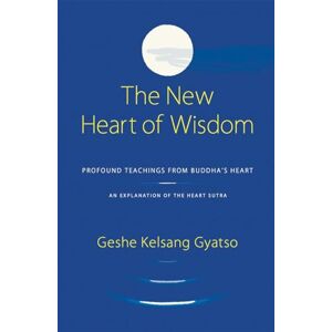 Gyatso, Geshe Kelsang The New Heart of Wisdom: Profound Teachings from Buddha's Heart Gyatso, Geshe Kelsang The New Heart of Wisdom: Profound Teachings from Buddha's Heart