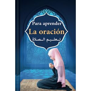 ABDELHAKIM, ESSEMYLY Para aprender oración: Aprende a rezar en el islam en español y árabe del corán y el hadiz para niños y principiantes ABDELHAKIM, ESSEMYLY Para aprender oración: Aprende a rezar en el islam en español y árabe del corán y el hadiz para niños y principiantes