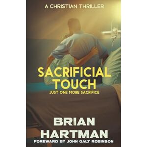 Hartman, Brian Sacrificial Touch: Just One More Sacrifice (Sacrificial Touch Christian Thrillers) Hartman, Brian Sacrificial Touch: Just One More Sacrifice (Sacrificial Touch Christian Thrillers)