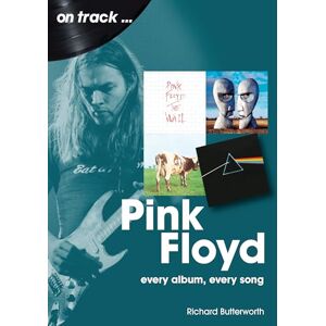 Richard Butterworth Pink Floyd On Track: Every Album, Every Song Richard Butterworth Pink Floyd On Track: Every Album, Every Song
