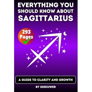 Skriuwer.com The Sagittarius Book: Everything You Should Know About Sagittariuses: A Guide to Clarity and Growth (Astrology Books) Skriuwer.com The Sagittarius Book: Everything You Should Know About Sagittariuses: A Guide to Clarity and Growth (Astrology Books)