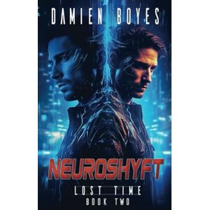 Boyes, Damien Neuroshyft: Volume 2 (Lost Time) Boyes, Damien Neuroshyft: Volume 2 (Lost Time)