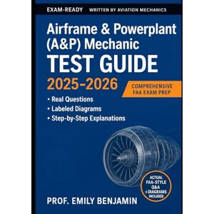 Benjamin, Prof Emily Airframe & Powerplant (A&P) Mechanic Test Guide 2025-2026: The Comprehensive Guide to Ace FAA Exam – Pass Your Knowledge Test with Real Questions, ... (Global Knowledge Mastery Series) Benjamin, Prof Emily Airframe & Powerplant (A&P) Mechanic Test Guide 2025-2026: The Comprehensive Guide to Ace FAA Exam – Pass Your Knowledge Test with Real Questions, ... (Global Knowledge Mastery Series)