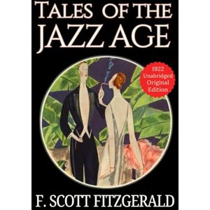 Scott Tales of the Jazz Age LARGE PRINT: Fitzgerald’s Original Classic 1922 Jazz Age Collection, 11 Short Stories of Culture, and Roaring Twenties America HARDCOVER Scott Tales of the Jazz Age LARGE PRINT: Fitzgerald’s Original Classic 1922 Jazz Age Collection, 11 Short Stories of Culture, and Roaring Twenties America HARDCOVER