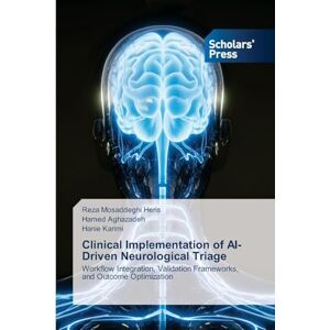 Mosaddeghi Heris, Reza Clinical Implementation of AI-Driven Neurological Triage: Workflow Integration, Validation Frameworks, and Outcome Optimization Mosaddeghi Heris, Reza Clinical Implementation of AI-Driven Neurological Triage: Workflow Integration, Validation Frameworks, and Outcome Optimization