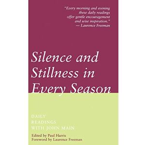 Silence and Stillness in Every Season: Daily Readings with John Main Silence and Stillness in Every Season: Daily Readings with John Main